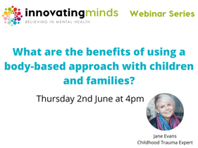 What are the benefits of using a body based approach, webinar series, 2nd June 2022 (1)